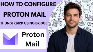 How to configure Proton Mail in Thunderbird using Bridge Full Guide 2027