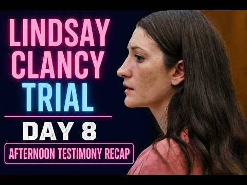 RECAP: Lindsay Clancy Trial - Day 8 Afternoon Testimony Recap
