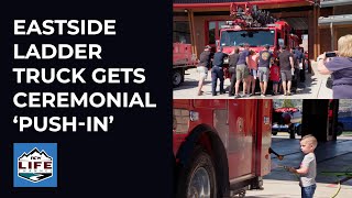 Eastside ladder truck gets ceremonial ‘push-in’ at Station 4