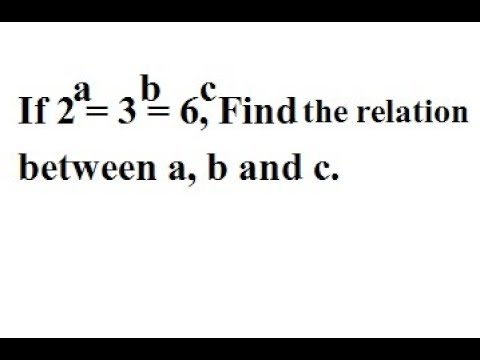 If 2 power to a , 3 power to b and 6 power to c , Find relation between ...
