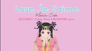 Mahiru Coda - Love Je t'aime | 'BUCCHIGIRI?!' Ending Theme | KAN/ROM/ENG Lyrics