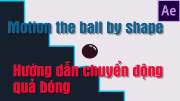 Hướng dẫn Motion the ball by shape in after effects tutorial