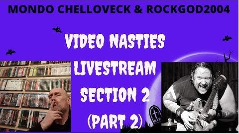 Video Nasties with Rockgod2004 & Mondo Chelloveck Section 2 Part 2
