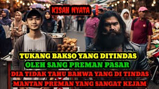 KISAH NYATA ❗ TUKANG BAKSO YANG DITINDAS OLEH  PREMAN PASAR,