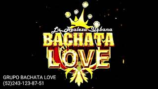 Video thumbnail of "LA MEJOR DE TODAS  cover GRUPO BACHATA LOVE"