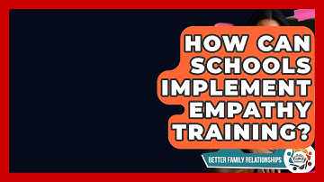 How Can Schools Implement Empathy Training? - Better Family Relationships