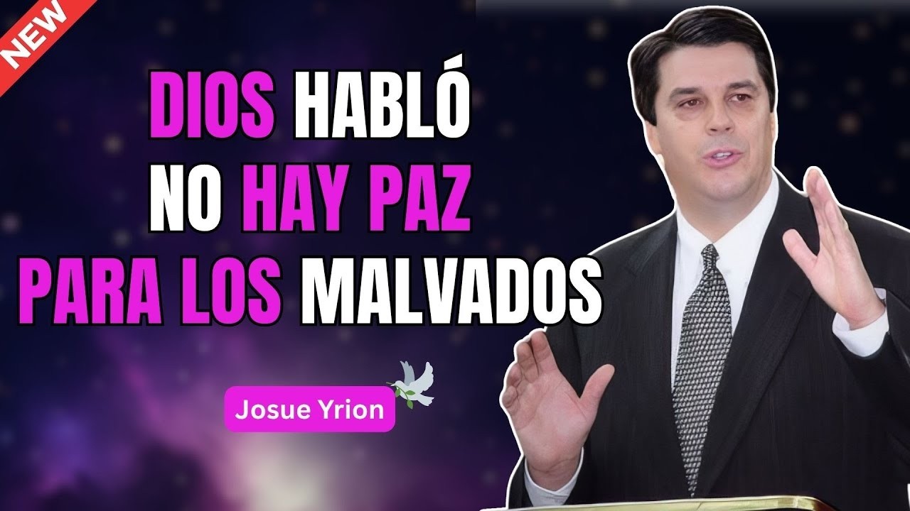 Dios Dice: “No Hay Paz Para Los Malvados” — ¡Escucha Esta Verdad! | Josue Yrion