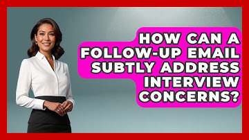 How Can A Follow-up Email Subtly Address Interview Concerns? - Job Interview Pro Skills