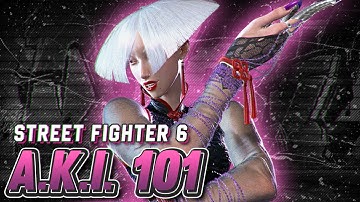 A.K.I. 101 | Strategy, Combos, Moves and Advanced Tips | Street Fighter 6 Guide