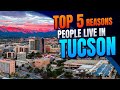 5 reasons why people live in tucson arizona in 2024