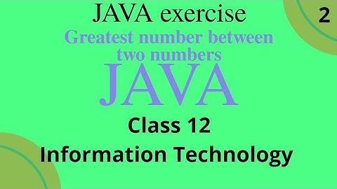 Greatest number between two numbers java program || Class 12 information technology