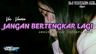 DJ JANGAN BERTENGKAR LAGI - VIOSHIE - REMIX FULLBASS SANTUY 2021