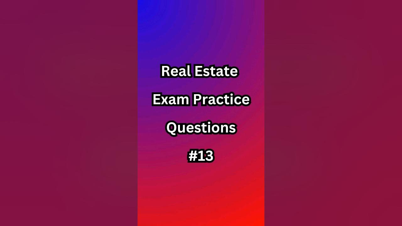 Real Estate Exam Practice Questions 13 YouTube