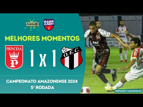 PRINCESA DO SOLIMÕES 1 x 1 OPERÁRIO | MELHORES MOMENTOS | 5ª RODADA DO BAREZÃO 2024 | 1º TURNO