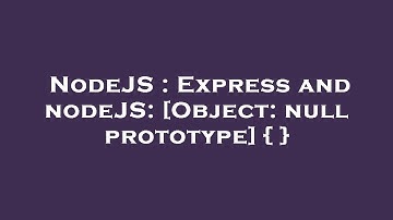 NodeJS : Express and nodeJS: [Object: null prototype] { }