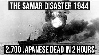 THE SAMAR DISASTER 1944: 2.700 JAPANESE DEAD IN 2 HOURS