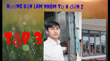 Học làm cửa nhôm tập 3.learn to make aluminum doors episode 3