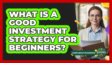 What Is A Good Investment Strategy For Beginners? - Learn About Economics