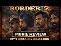 Border 2 ka full dhamaka 💣 | Day 1 shocking collection | Honest review