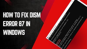 How to Fix DISM Error 87 in Windows