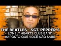 The Beatles - Sgt. Peppers - Aposto Que Você Não Sabe