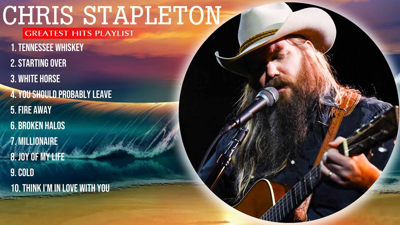 chris stapleton Greatest Hits Top 10 Best Songs To Listen in 2023