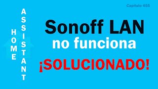 Sonoff Lan NO FUNCIONA en Home Assistant - Problemas con Sonoff Lan
