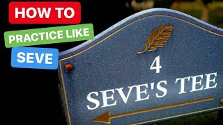 HOW TO PRACTICE YOUR GOLF LIKE SEVE