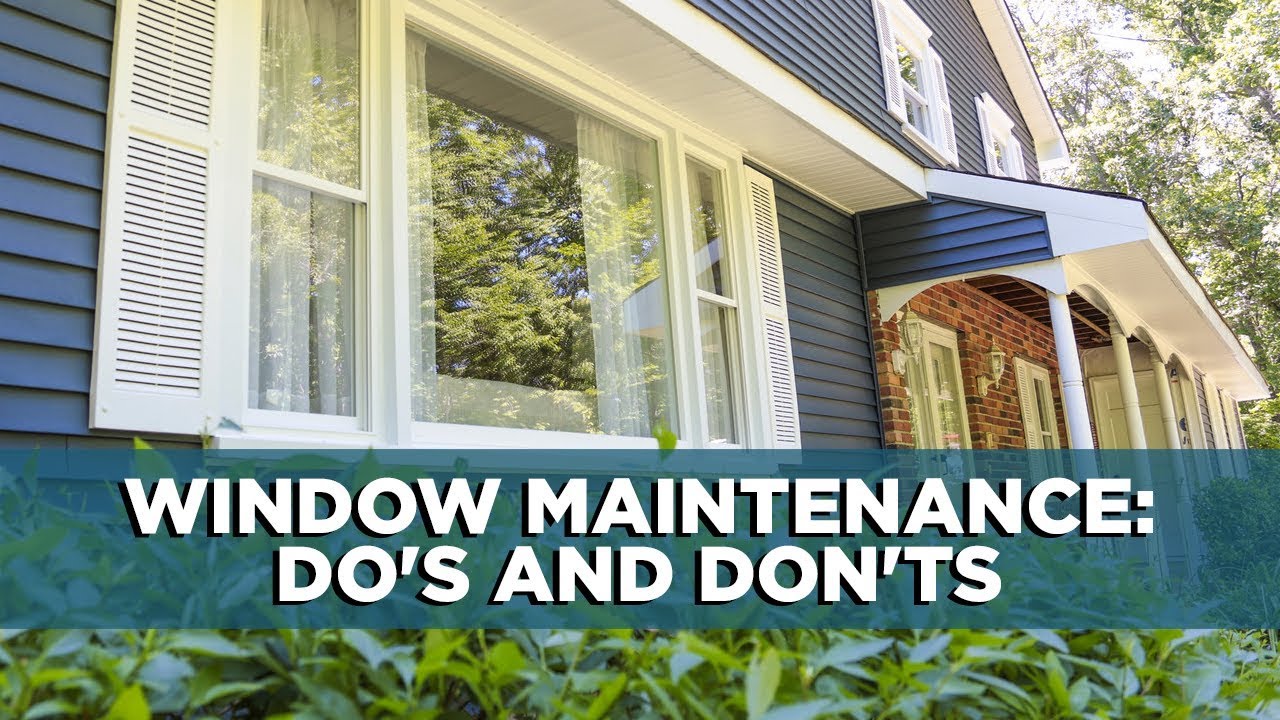 Window Maintenance Do's and Don'ts