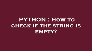 PYTHON : How to check if the string is empty?