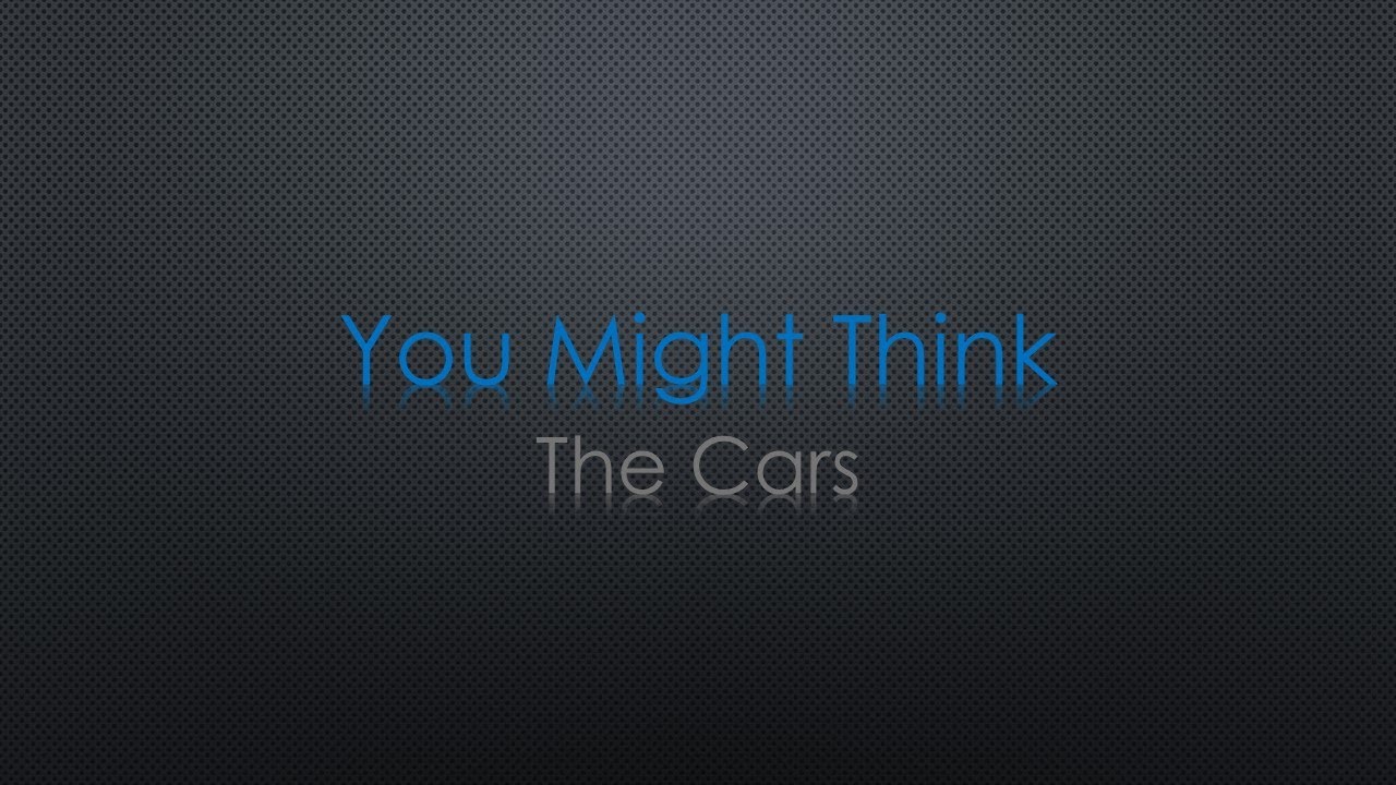 The Cars You Might Think Lyrics The Cars You Might Think Lyrics