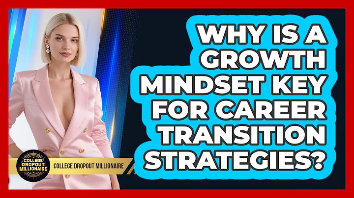 Why Is A Growth Mindset Key For Career Transition Strategies? - College Dropout Millionaire