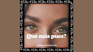 Qué Más Pues? (432hz) - J Balvin, María Becerra