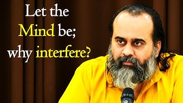 Let the mind be; why interfere? || Acharya Prashant (2017)