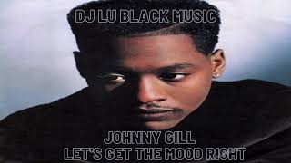JOHNNY GILL LET'S GET THE MOOD RIGHT VOCAL MIX DJ LU