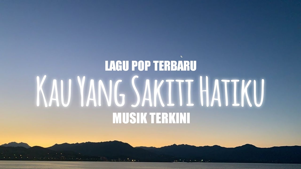 LAGU POP TERBARU KAU YANG SAKITI HATI KU LIRIK VIDEO BY MUSIK TERKINI