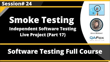 Session 24 - Smoke Testing - Independent Software Testing Live Project (Part 17)