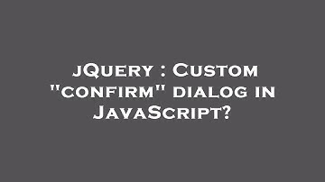 jQuery : Custom "confirm" dialog in JavaScript?