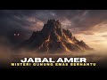 Jabal Amer Misteri Gunung Emas Terkutuk Yang Dijaga Para Jin 