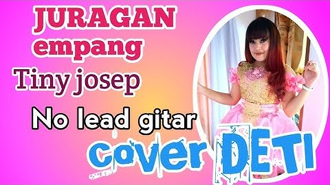 JURAGAN Empang Tiny Josep//cipt"Nono trondol Melody//No lead gitar//cover DETI