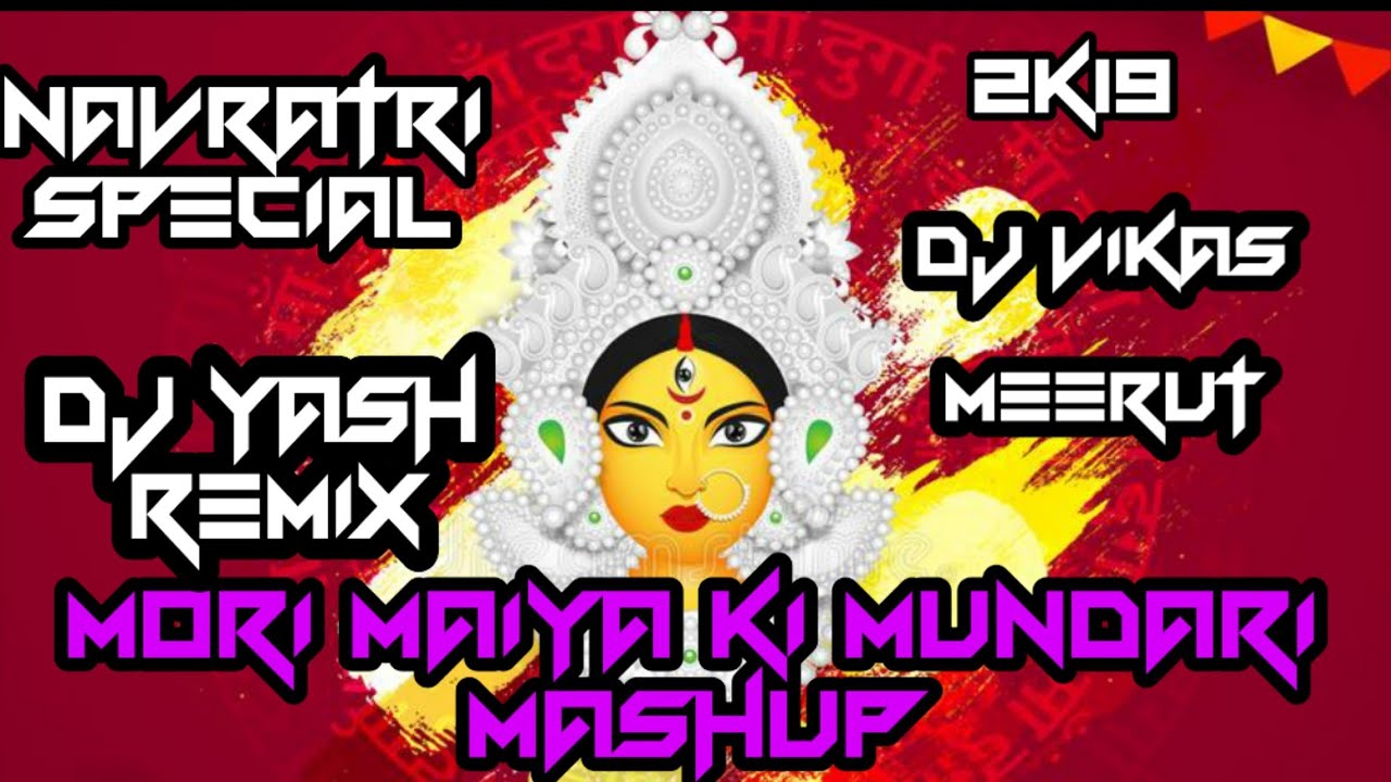 MORI MAIYAKI MUNDARIMASHUP  NAVRATRI SPECIAL 2K19 DJ YASH  VIKAS MEERUT 