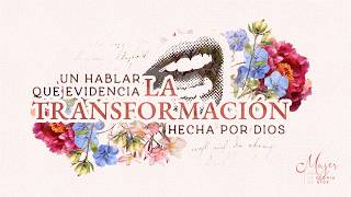 Un hablar que evidencia la transformación hecha por Dios | Mujer para la gloria de Dios
