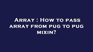 Array : How to pass array from pug to pug mixin?