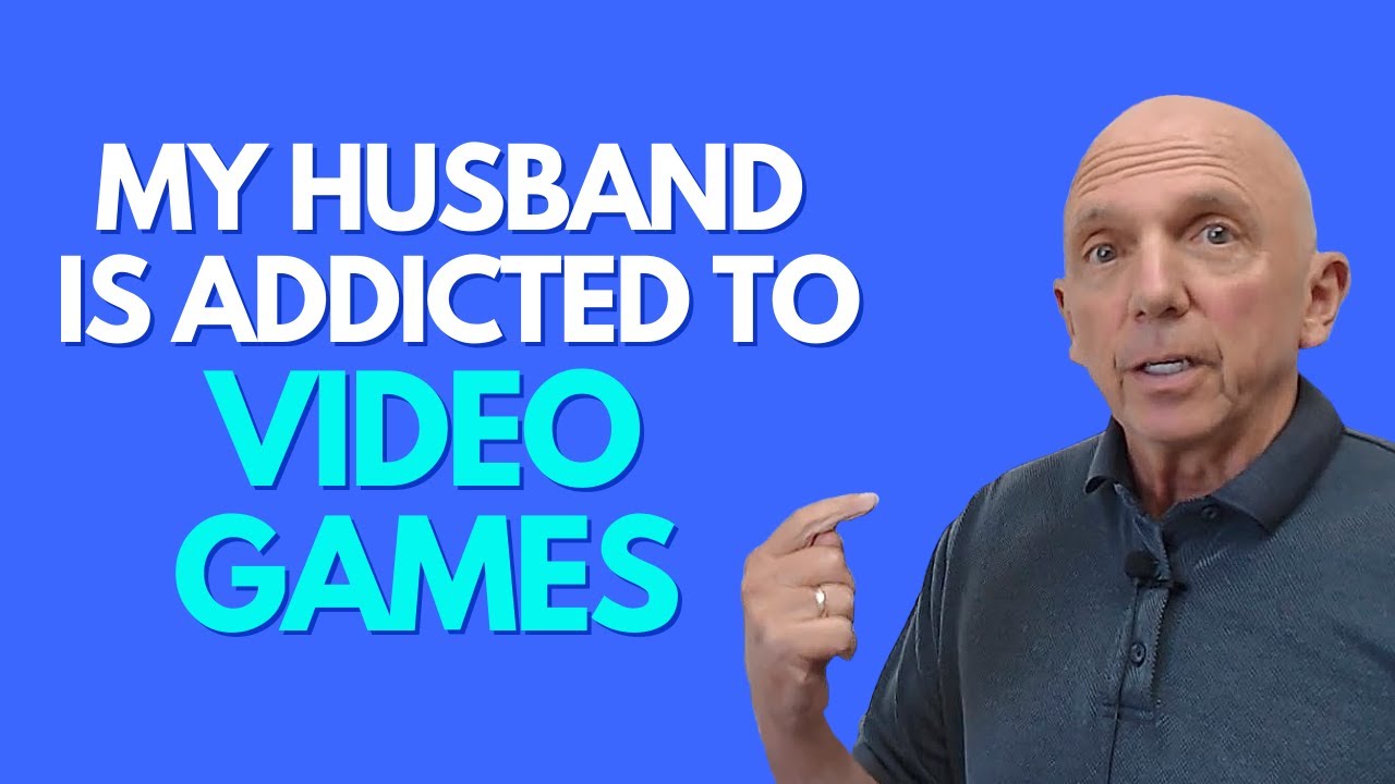 What To Do When My Husband Is Addicted To Video Games | Paul Friedman