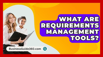 What Are Requirements Management Tools? - BusinessGuide360.com