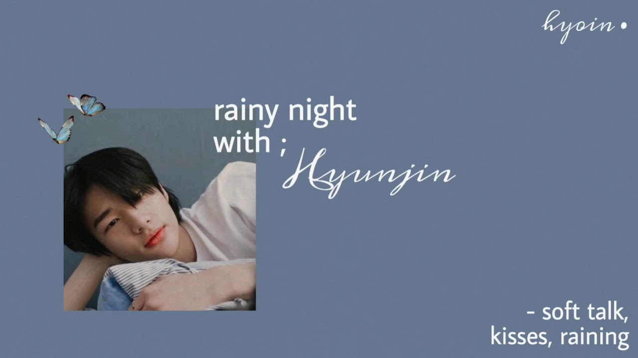 {stray kids asmr} 𝒓𝒂𝒊𝒏𝒚 𝒏𝒊𝒈𝒉𝒕 𝒘𝒊𝒕𝒉 hyunjin • ˢᵒᶠᵗ ᵗᵃˡᵏ  ᵏⁱˢˢᵉˢ  ʳᵃⁱⁿ ˢᵒᵘⁿᵈˢ