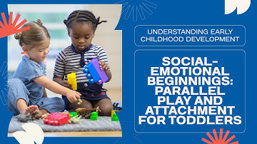 Social Emotional Beginnings Parallel Play & Attachment for Toddlers