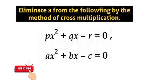 px^2+qx-r=0 ax^2+bx-c=0 | cross multiplication method | Elimination |