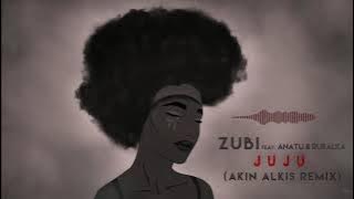 Zubi feat. Anatu & Rusalka - JuJu (Akın Alkış Remix)