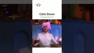 #Calmdown Ft #Amitabhbachchan